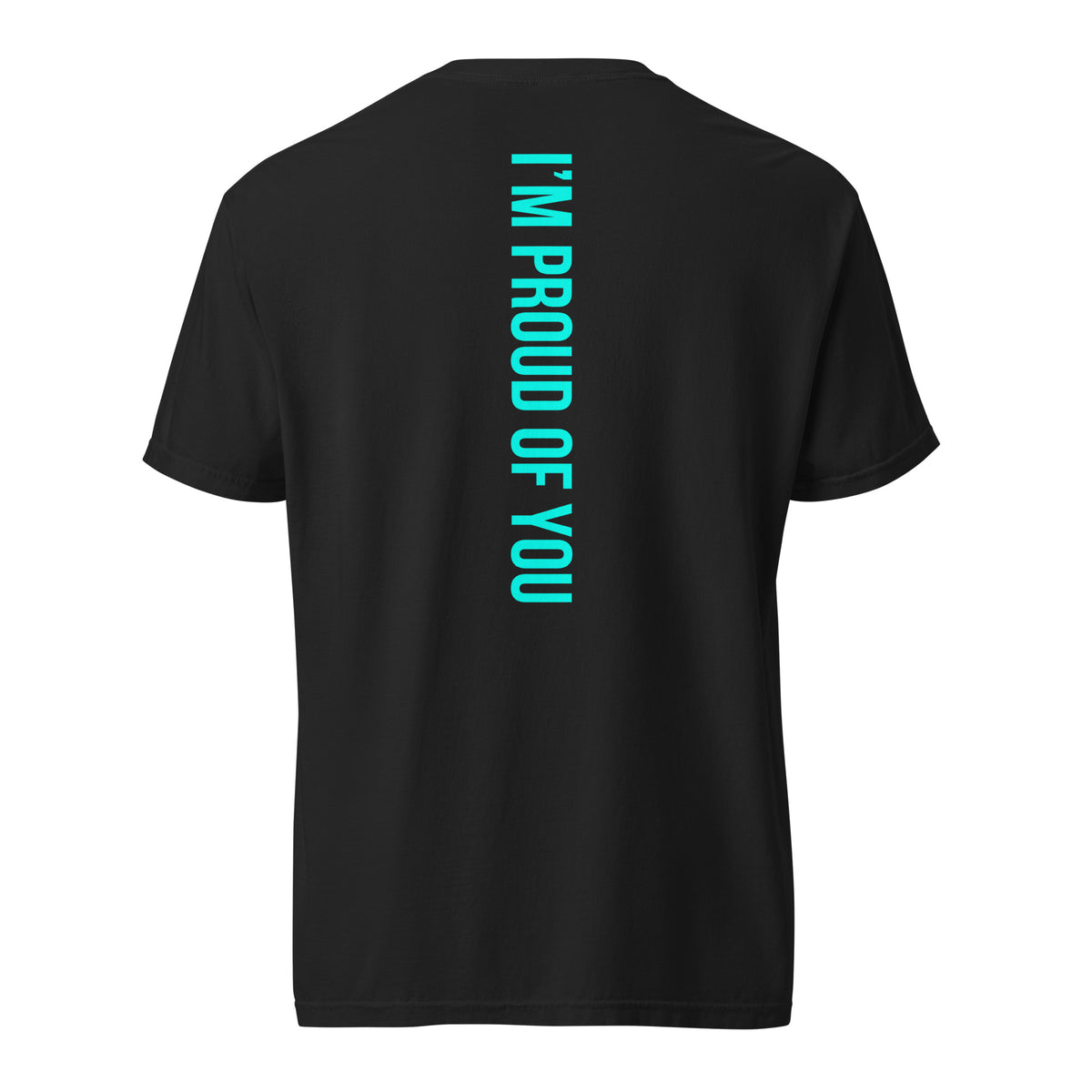 Black Hustle Motivate heavyweight T-shirt, back view with teal “I’M PROUD OF YOU” text down the centre.