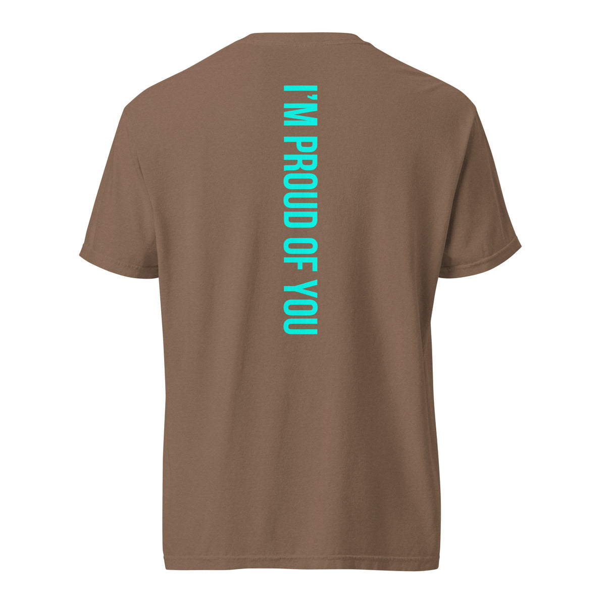 Espresso Hustle Motivate heavyweight T-shirt, back view with teal “I’M PROUD OF YOU” text down the centre.