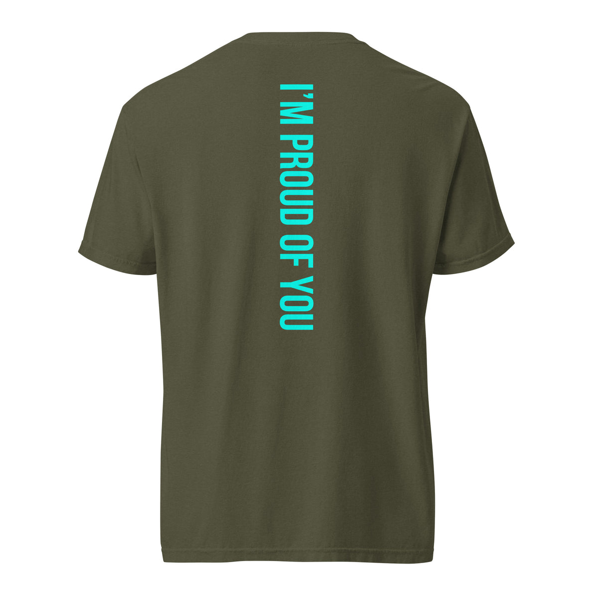 Sage Hustle Motivate heavyweight T-shirt, back view with teal “I’M PROUD OF YOU” text down the centre.